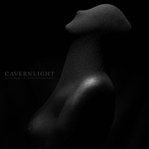 CAVERNLIGHT | AS I CAST RUIN UPON THE LENS THAT REVEALS MY EVERY