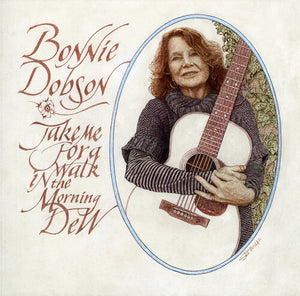 BONNIE DOBSON | TAKE ME FOR A WALK IN THE MORNING DEW