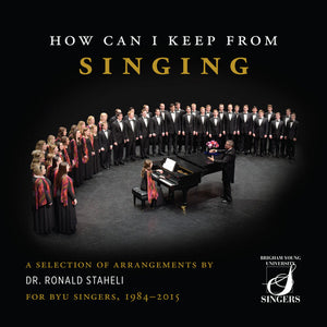 RONALD STAHELI^RICHARD MALTBY^BYU SINGERS | HOW CAN I KEEP FROM SINGING