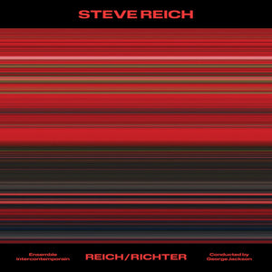 ENSEMBLE INTERCONTEMPORAIN & GEORGE JACKSON^ENSEMBLE INTERCONTEMPORAIN^GEORGE JACKSON | STEVE REICH: REICH/RICHTER