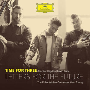 TIME FOR THREE/XIAN ZHANG/THE PHILADELPHIA ORCHESTRA^TIME FOR THREE^XIAN ZHANG | LETTERS FOR THE FUTURE