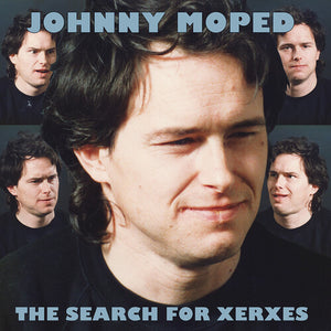 JOHNNY MOPED | SEARCH FOR XERXES