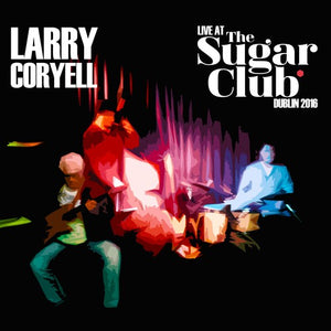 LARRY CORYELL | LIVE AT THE SUGAR CLUB: DUBLIN 2016