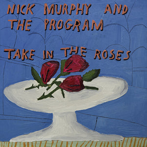 NICK MURPHY & THE PROGRAM | TAKE IN THE ROSES