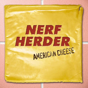 NERF HERDER | AMERICAN CHEESE