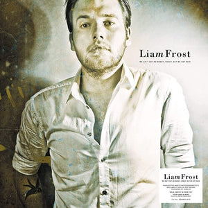 LIAM FROST | WE AIN'T GOT NO MONEY HONEY BUT WE GOT RAIN