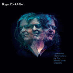 ROGER CLARK MILLER | EIGHT DREAM INTERPRETATIONS FOR SOLO ELECTRIC