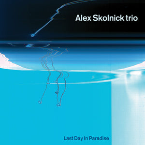 ALEX SKOLNICK | LAST DAY IN PARADISE