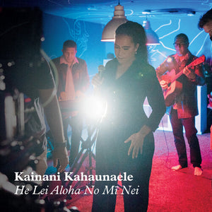 KAINANI KAHAUNAELE | HE LEI ALOHA NO MI NEI