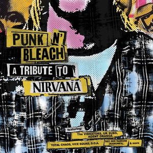 VARIOUS ARTISTS^THE VIBRATORS^BLANKS 77^UK SUBS^AGENT ORANGE^TOTAL CHAOS^DEE DEE RAMONE^VICE SQUAD^BURNING BRIDES^FLIPPER^DOA^DR. KNOW^I.C.U. | PUNK 'N' BLEACH: TRIBUTE TO NIRVANA / VARIOUS
