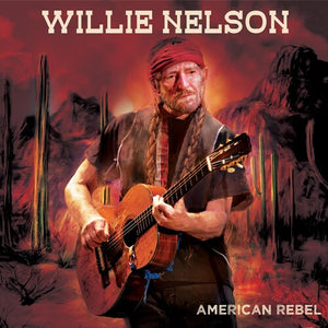 WILLIE NELSON | AMERICAN REBEL