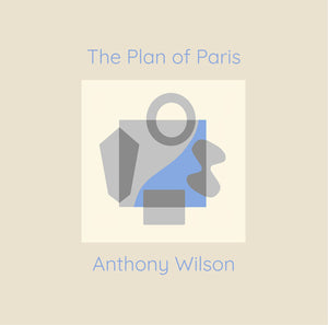 ANTHONY WILSON | PLAN OF PARIS