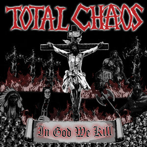 TOTAL CHAOS | IN GOD WE KILL