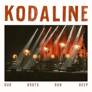 KODALINE | OUR ROOTS RUN DEEP