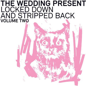 THE WEDDING PRESENT | LOCKED DOWN AND STRIPPED BACK: VOLUME TWO