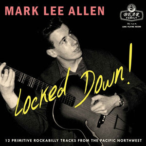 MARK LEE ALLEN | LOCKED DOWN 12 PRIMITIVE ROCKABILLY TRACKS FROM