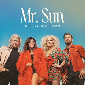 LITTLE BIG TOWN | MR. SUN