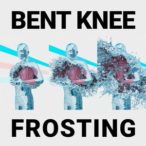 BENT KNEE | FROSTING