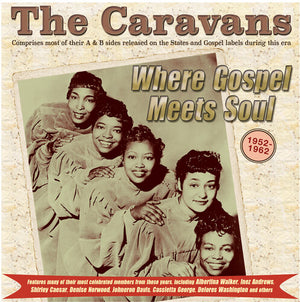 THE CARAVANS | WHERE GOSPEL MEETS SOUL: THE CARAVANS 1952-62