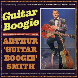ARTHUR SMITH GUITAR BOOGIE | GUITAR BOOGIE: HE SINGLES COLLECTION 1938-59
