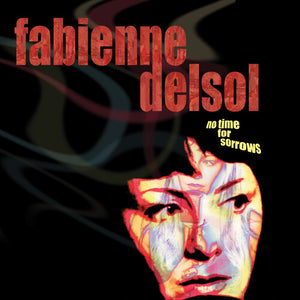 FABIENNE DELSOL | NO TIME FOR SORROWS