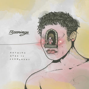 BEARINGS | NOTHING HERE IS PERMANENT