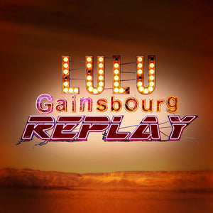 LULU GAINSBOURG | REPLAY - TRANSPARENT