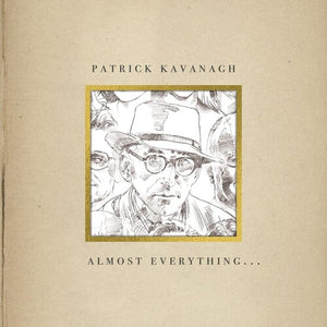 PATRICK KAVANAGH | ALMOST EVERYTHING