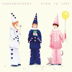 CHEERBLEEDERZ | EVEN IN JEST