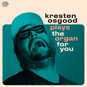 KRESTEN OSGOOD | PLAYS THE ORGAN FOR YOU