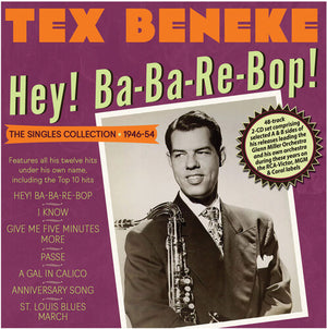 TEX BENEKE | HEY BA-BA-RE-BOP - THE SINGLES COLLECTION 1946-54
