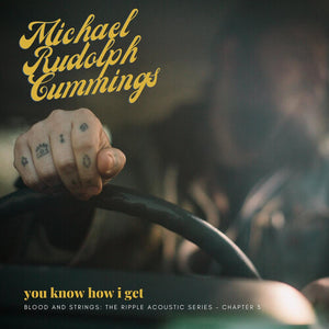 MICHAEL RUDOLPH CUMMINGS | YOU KNOW HOW I GET: BLOOD AND STRINGS: THE RIPPLE