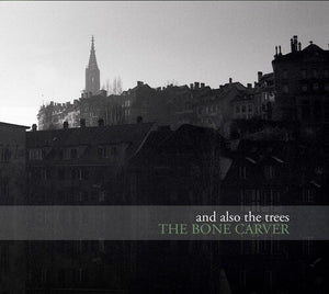 AND ALSO THE TREES | BONE CARVER