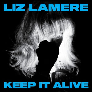 LIZ LAMERE | KEEP IT ALIVE