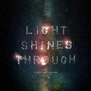 LANDON LLOYD MILLER | LIGHT SHINES THROUGH