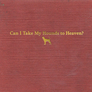 TYLER CHILDERS | CAN I TAKE MY HOUNDS TO HEAVEN (3CD SET) (SOFTPACK)