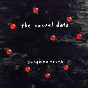 THE CASUAL DOTS | SANGUINE TRUTH
