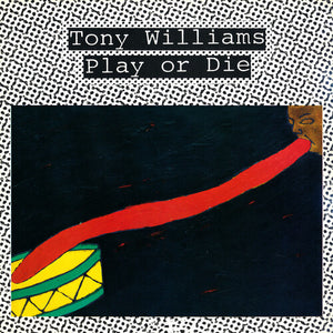 TONY WILLIAMS | PLAY OR DIE