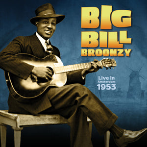 BIG BILL BROONZY | LIVE IN AMSTERDAM 1953