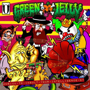 GREEN JELLY | MUSICK TO INSULT YOUR INTELLIGENCE BY
