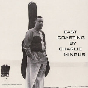 CHARLES MINGUS | EAST COASTING