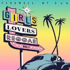 FAREWELL MY D.U.B | GIRLS LOVERS REGGAE VOL.1