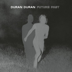 DURAN DURAN | FUTURE PAST