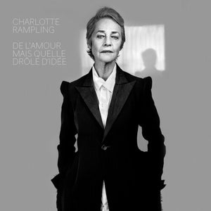 CHARLOTTE RAMPLING | DE L'AMOUR MAIS QUELLE DROLE D'IDEE