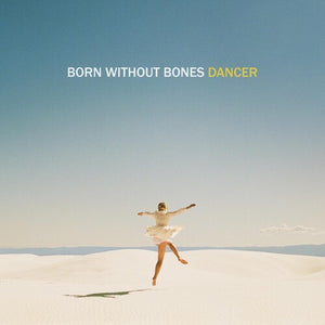 BORN WITHOUT BONES | DANCER