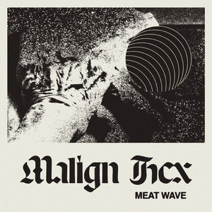 MEAT WAVE | MALIGN HEX