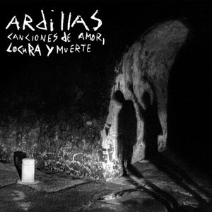 ARDILLAS | CANCIONES DE AMOR LOCURA Y MUERTE