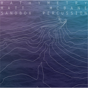 SANDBOX PERCUSSION^MATT MCBANE | BATHYMETRY