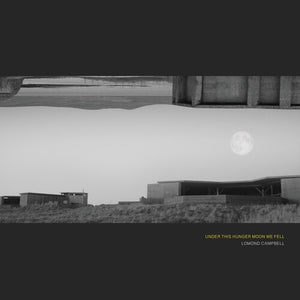 LOMOND CAMPBELL | UNDER THIS HUNGER MOON WE FELL