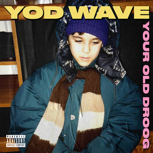 YOUR OLD DROOG | YOD WAVE